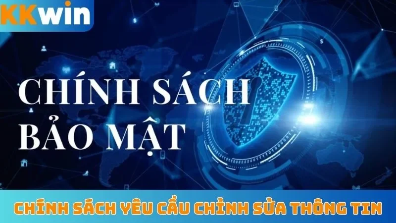 Chính sách yêu cầu chỉnh sửa thông tin