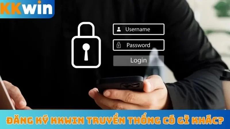 Đăng ký KKWin truyền thống có gì khác?