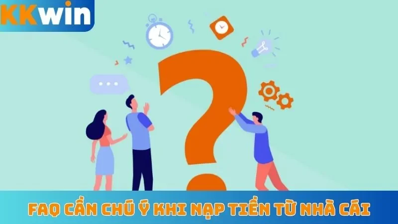 FAQ cần chú ý khi nạp tiền từ nhà cái