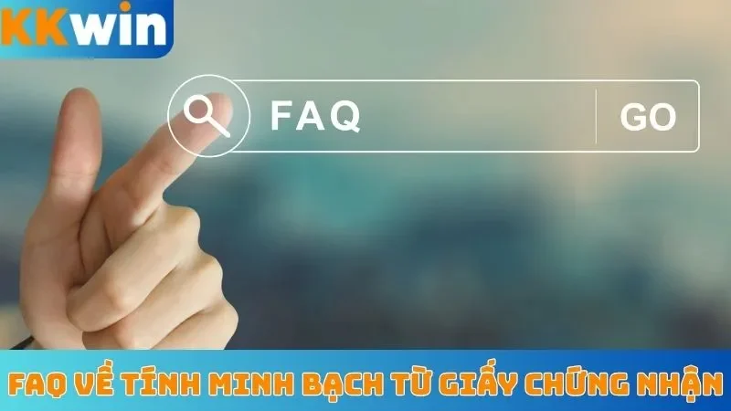 FAQ về tính minh bạch từ giấy chứng nhận